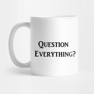 Question Everything? Mug